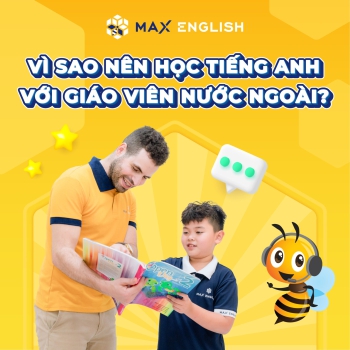 Vì sao nên học Tiếng Anh với giáo viên nước ngoài?